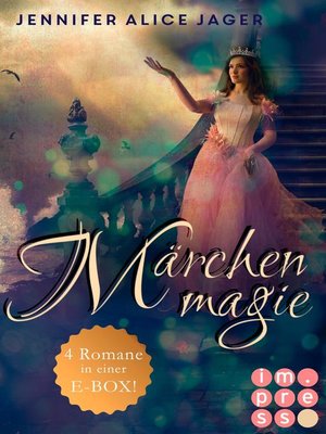 cover image of Märchenmagie (Vier Märchen-Romane von Jennifer Alice Jager in einer E-Box!)
